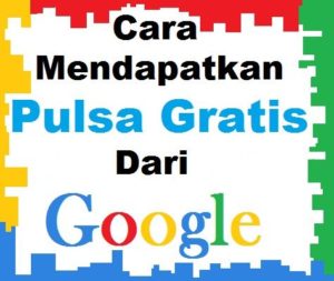 Cara Mendapatkan Pulsa Gratis Dari Google
