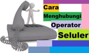 Cara Menghubungi Operator Seluler