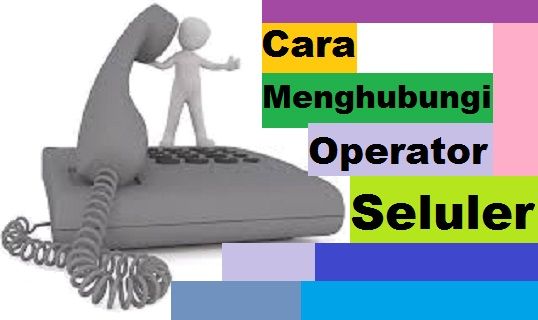 Cara Menghubungi Operator Seluler
