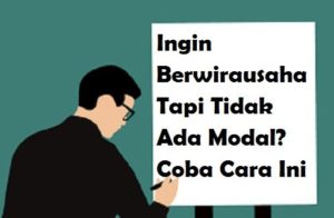 Ingin Berwirausaha Tapi Tidak Ada Modal? Coba Cara Ini
