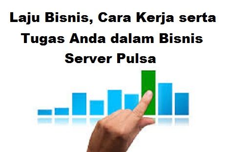 Laju Bisnis, Cara Kerja serta Tugas Anda dalam Bisnis Server Pulsa