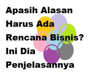 Apasih Alasan Harus Ada Rencana Bisnis? Ini Dia Penjelasannya