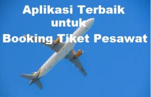 Aplikasi Terbaik untukBooking Tiket Pesawat
