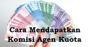 Cara Mendapatkan Komisi Agen Kuota