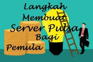 Langkah Membuat Server Pulsa Bagi Pemula