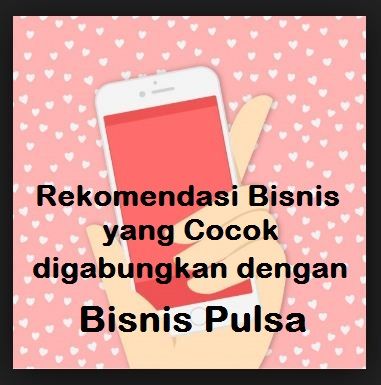 Rekomendasi Bisnis yang Cocok-digabungkan-dengan Bisnis Pulsa