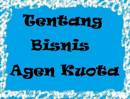 Tentang Bisnis Agen Kuota