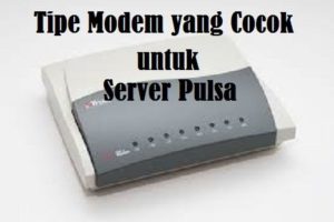 Tipe Modem yang Cocok untuk Server Pulsa