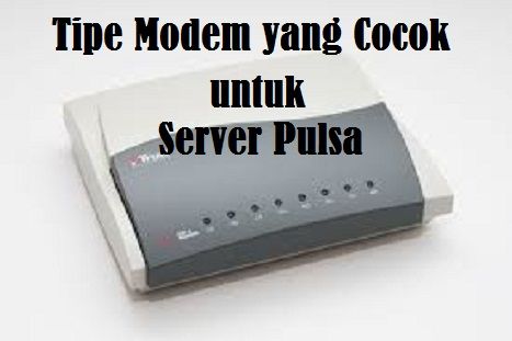Tipe Modem yang Cocok untuk Server Pulsa