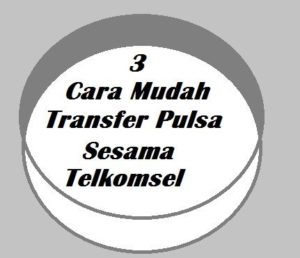 3 Cara Mudah Transfer Pulsa Sesama Telkomsel