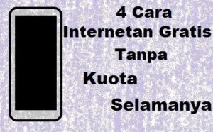 4 Cara Internetan Gratis Tanpa Kuota Selamanya