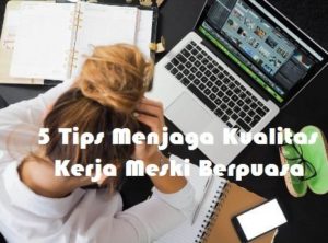 5 Tips Menjaga Kualitas Kerja Meski Berpuasa