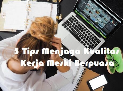 5 Tips Menjaga Kualitas Kerja Meski Berpuasa