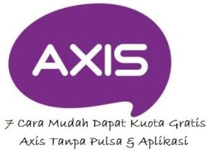 7 Cara Mudah Dapat Kuota Gratis Axis Tanpa Pulsa & Aplikasi
