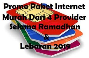 Promo Paket Internet Murah Dari 4 Provider Selama Ramadhan & Lebaran 2019