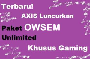 Terbaru! AXIS Luncurkan Paket OWSEM Unlimited Khusus Gaming
