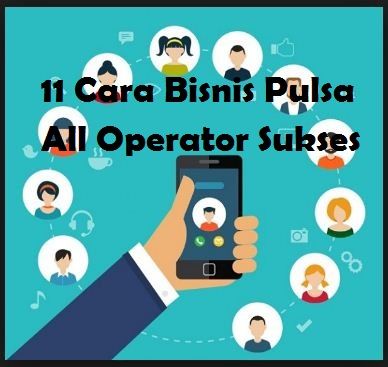 11 Cara Bisnis Pulsa All Operator Sukses