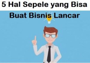 5 Hal Sepele yang Bisa Buat Bisnis Lancar