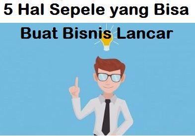 5 Hal Sepele yang Bisa Buat Bisnis Lancar