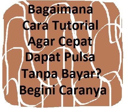 Bagaimana Cara Tutorial Agar Cepat Dapat Pulsa Tanpa Bayar? Begini Caranya