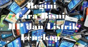 Cara Bisnis HP dan Listrik Lengkap