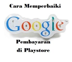 Cara Memperbaiki Pembayaran di Playstore