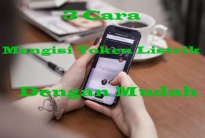 3 Cara Mengisi Token Listrik Dengan Mudah
