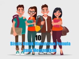 10 Bisnis Untuk Mahasiswa Pemula yang Menjanjikan
