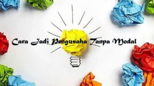 Cara Jadi Pengusaha Tanpa Modal