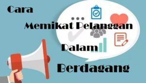 Cara Memikat Pelanggan Dalam Berdagang