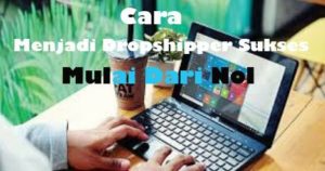 Cara Menjadi Dropshipper Sukses Mulai Dari Nol