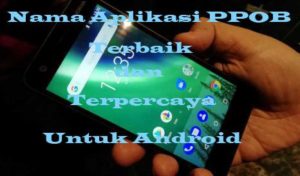 Nama Aplikasi PPOB Terbaik dan Terpercaya Untuk Android