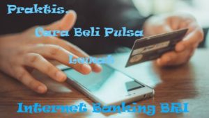 Praktis, Cara Beli Pulsa Lewat Internet Banking BRI