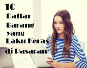 10 Daftar Barang yang Laku Keras di Pasaran