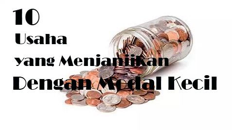 10 Usaha yang Menjanjikan Dengan Modal Kecil