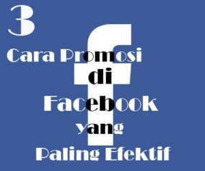3 Cara Promosi di Facebook yang Paling Efektif