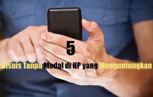 5 Bisnis Tanpa Modal di HP yang Menguntungkan
