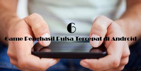 6 Game Penghasil Pulsa Tercepat di Android