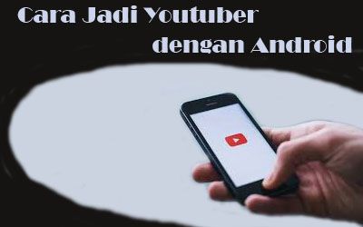 Cara Jadi Youtuber dengan Android