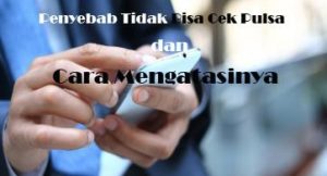 Penyebab Tidak Bisa Cek Pulsa dan Cara Mengatasinya