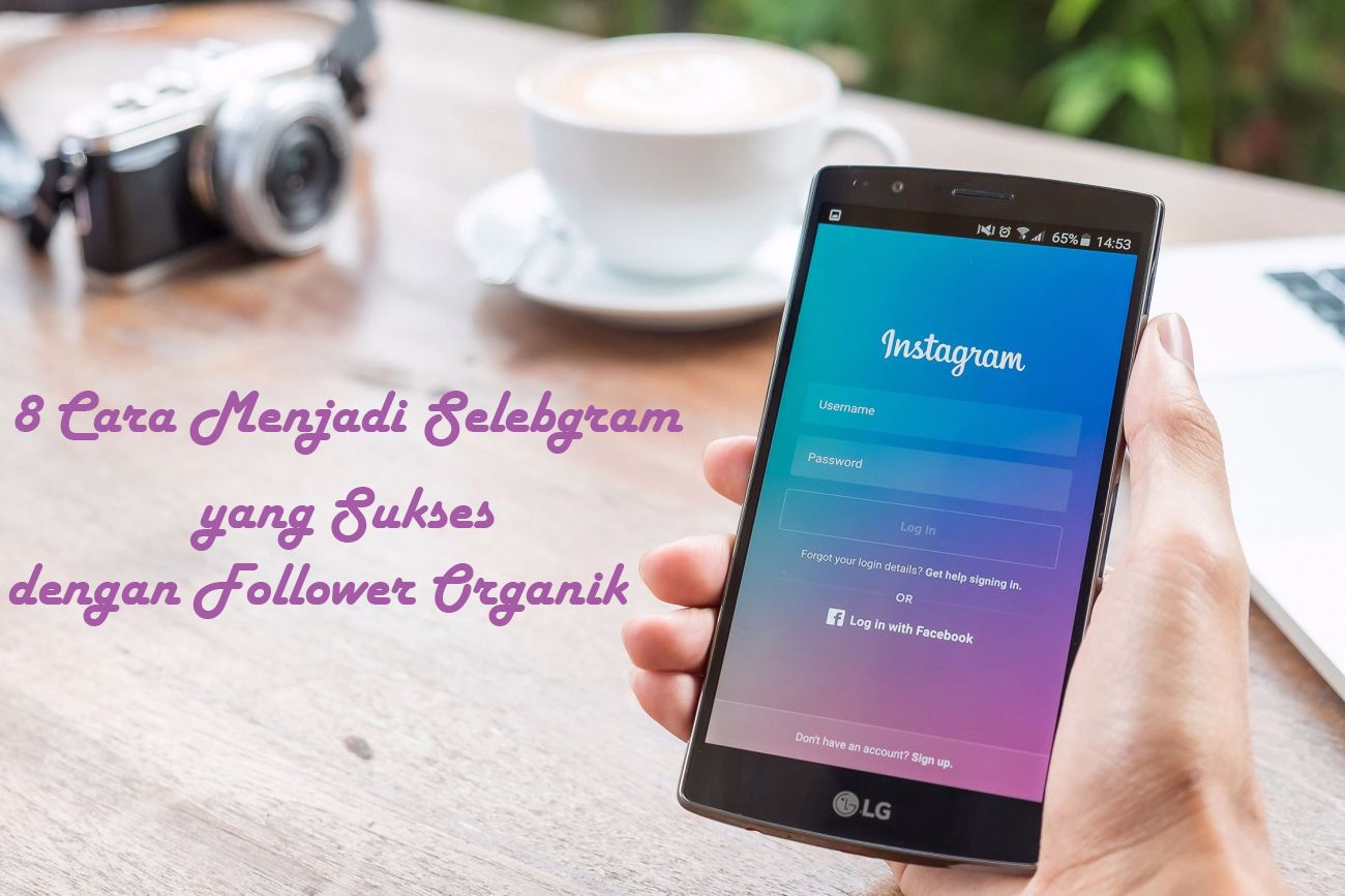 8 Cara Menjadi Selebgram yang Sukses dengan Follower Organik