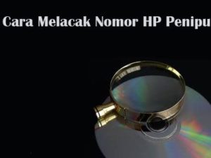 Cara Melacak Nomor HP Penipu