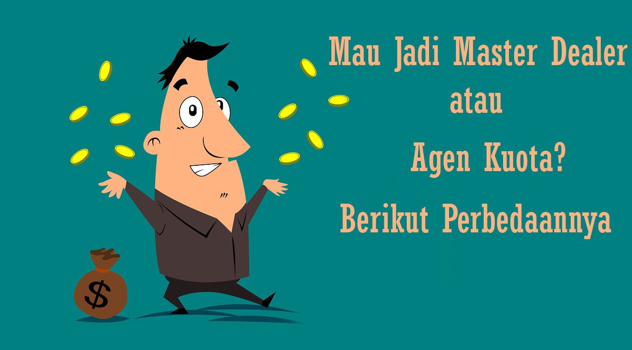 Mau Jadi Master Dealer atau Agen Kuota? Berikut Perbedaannya